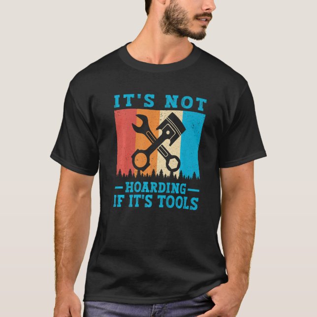It's Not Hoarding If It's Tools Mechanic Tool T-Shirt (Front)