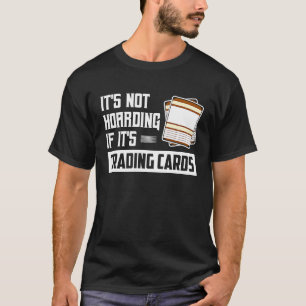 It's Not Hoarding If It's Trading Cards Card Colle T-Shirt