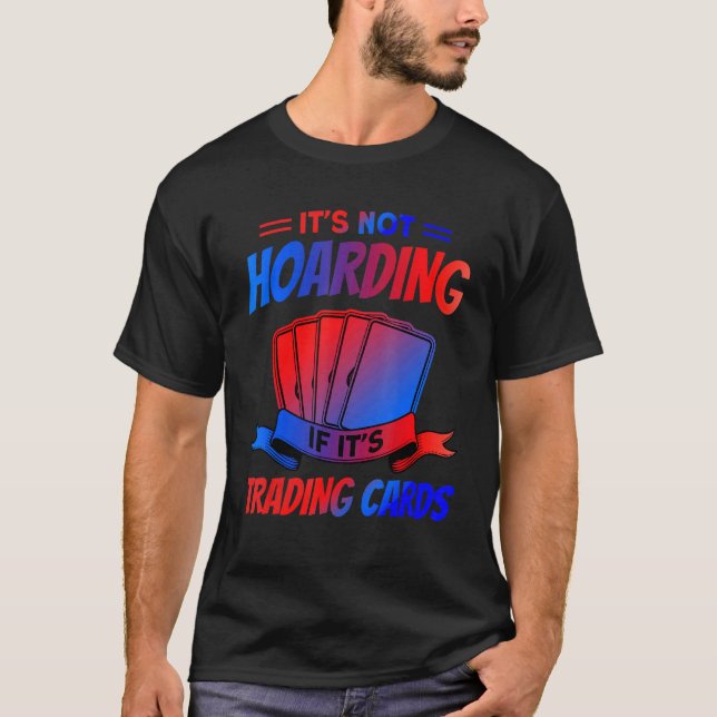 It's Not Hoarding If It's Trading Cards Trading Ca T-Shirt (Front)