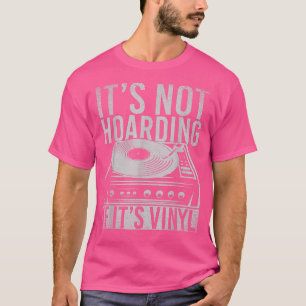 Its Not Hoarding If Its Vinyl Funny Music Record H T-Shirt