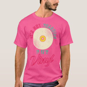 Its Not Hoarding If Its Vinyl Gift T-Shirt