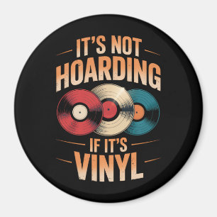 Its not hoarding if its vinyl magnet