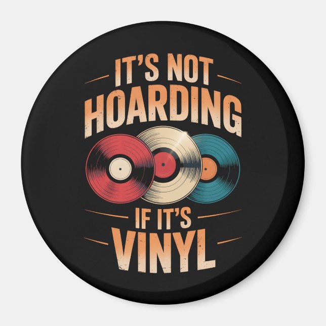 Its not hoarding if its vinyl magnet (Front)