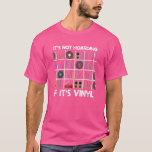 It's Not Hoarding If It's Vinyl Record Collector T-Shirt