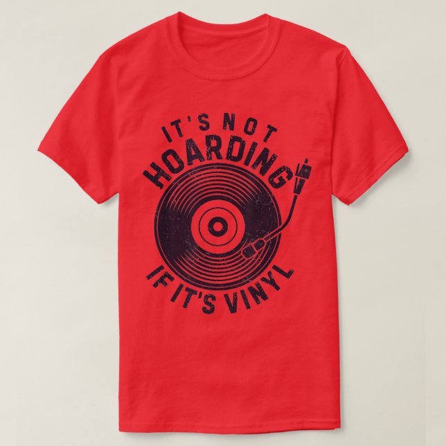 Its Not Hoarding If Its Vinyl Record Lover Collect T-Shirt (Design Front)