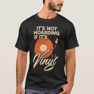 It's Not Hoarding If It's Vinyl Record Music   1 T-Shirt