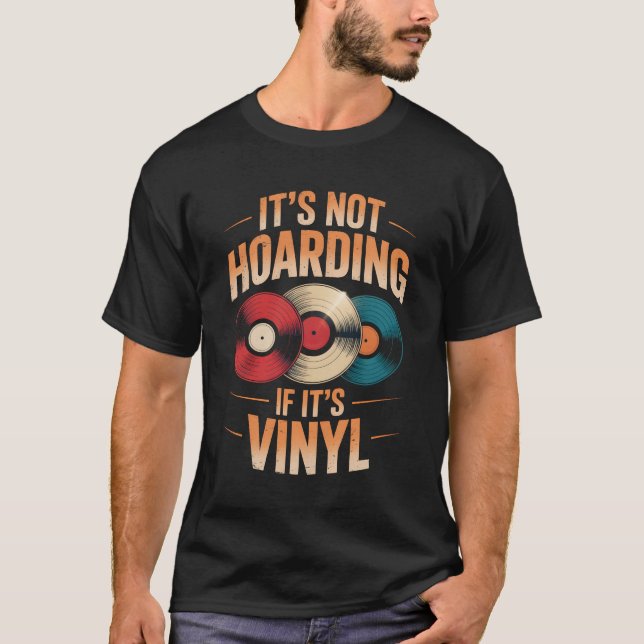 Its not hoarding if its vinyl T-Shirt (Front)