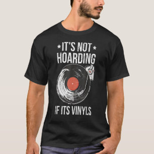 It's Not Hoarding If Its Vinyls Quote For A Vinyl T-Shirt