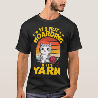 It'S Not Hoarding If It'S Yarn Cat Crochet Knittin T-Shirt