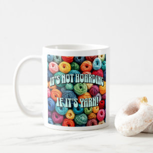 It's Not Hoarding if It's Yarn Coffee Mug