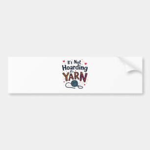 It's Not Hoarding If It's Yarn Crocheter Gift Knit Bumper Sticker