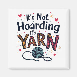 It's Not Hoarding If It's Yarn Crocheter Gift Knit Magnet