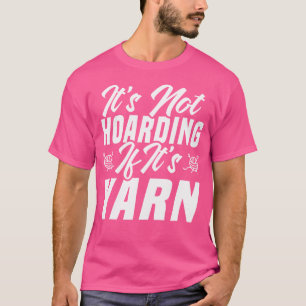 It'S Not Hoarding If It'S Yarn Crocheting Knitting T-Shirt