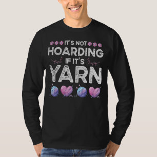 It's Not Hoarding If It's Yarn Crotchet Knitting T-Shirt