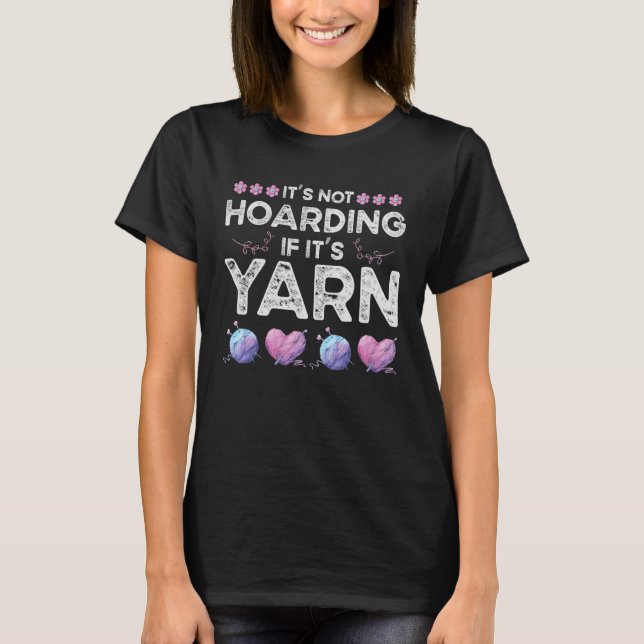 It's Not Hoarding If It's Yarn Crotchet Knitting T-Shirt (Front)