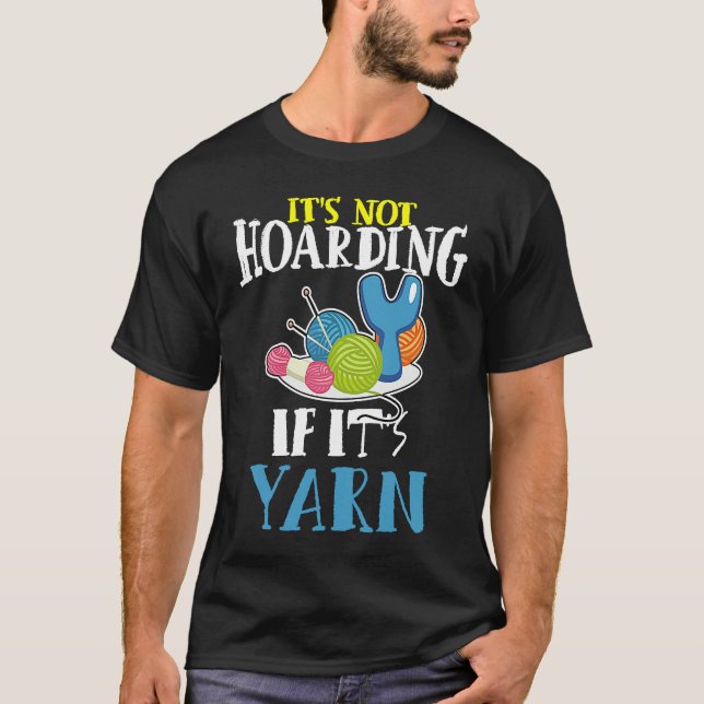 It's Not Hoarding If It's Yarn Darning Hook Crotch T-Shirt (Front)