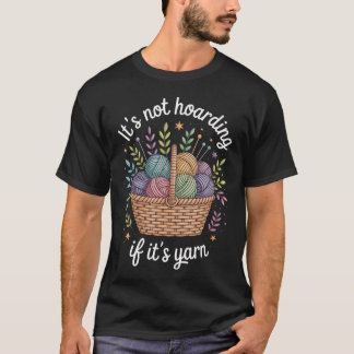 It'S Not Hoarding If It'S Yarn Funny Knitting Knit T-Shirt
