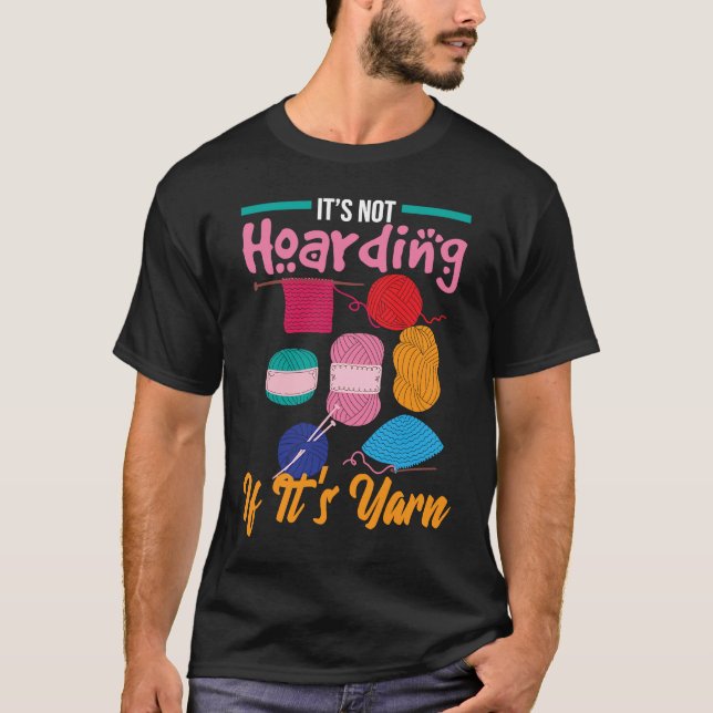 It's Not Hoarding If It's Yarn Knitter Knitting Wo T-Shirt (Front)
