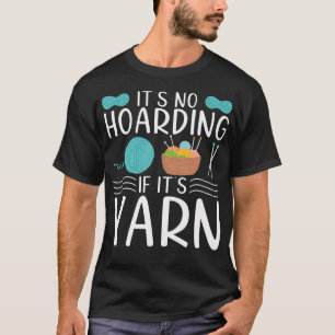 It's Not Hoarding If It's Yarn Knitting Funny T-Shirt