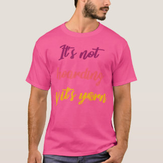 It'S Not Hoarding If It'S Yarn Knitting T-Shirt