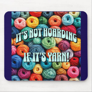 It's Not Hoarding if It's Yarn Mouse Mat