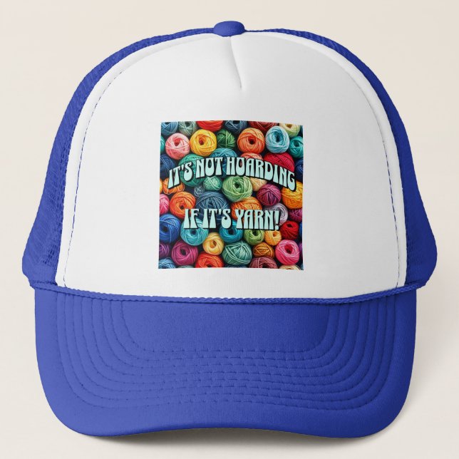 It's Not Hoarding if It's Yarn Trucker Hat (Front)