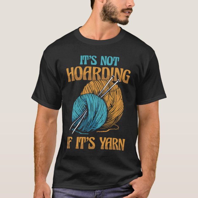 It's Not Hoarding If It's Yarn Weaving Yarn T-Shirt (Front)