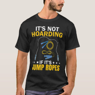 It's Not Hoarding If Jump Ropes Funny Jumping Rope T-Shirt