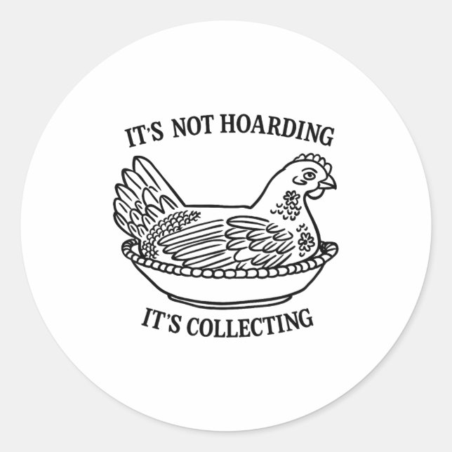 It's Not Hoarding It's Collecting Hen On Nest Coll Classic Round Sticker (Front)