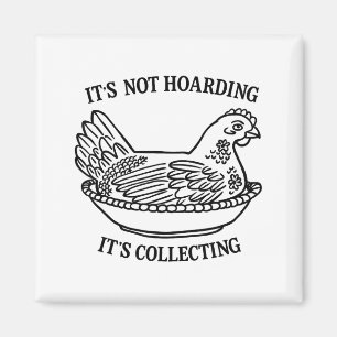 It's Not Hoarding It's Collecting Hen On Nest Coll Magnet