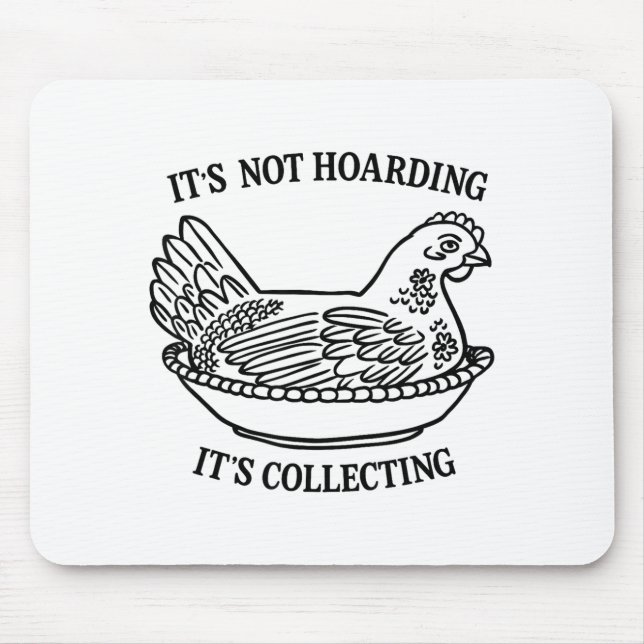 It's Not Hoarding It's Collecting Hen On Nest Coll Mouse Mat (Front)
