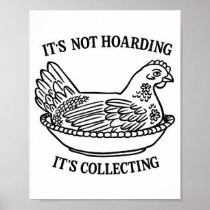 It's Not Hoarding It's Collecting Hen On Nest Coll Poster