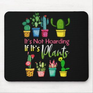It's Not Hoarding Plants Gardening Cactus Lover Mouse Mat