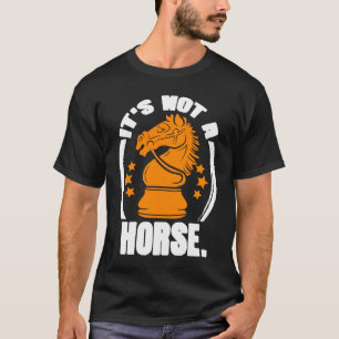 It's Not Horse Chess Piece Knight Chess Player T-Shirt