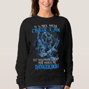 It's Not How Crazy I Am But How Much I Enjoy Sweatshirt
