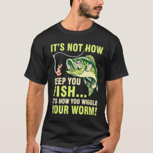 It's Not How Deep You Fish It's How You Wiggle You T-Shirt