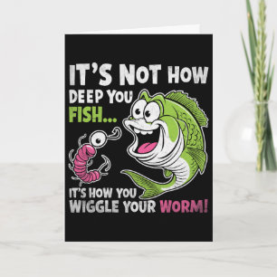 It's Not How Deep You Fish Wiggle Your Worm Funny Card