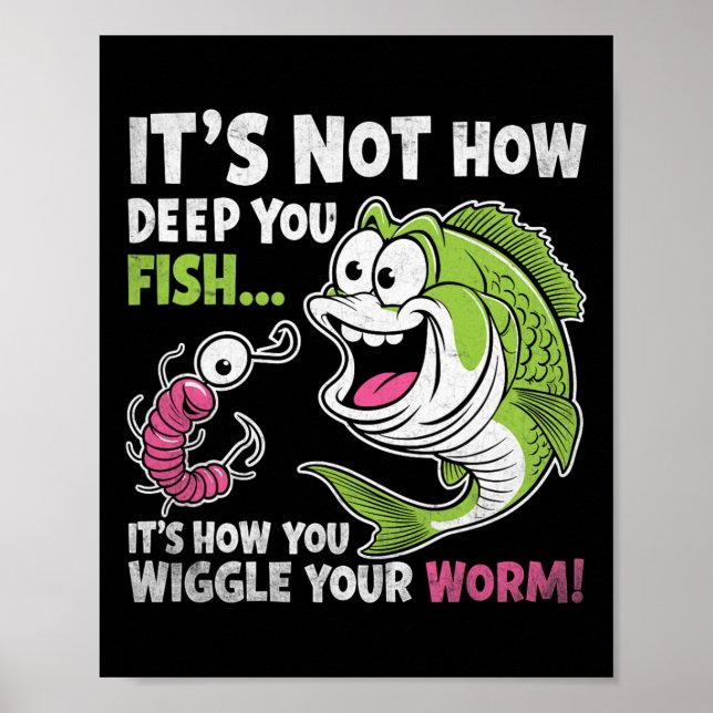 It's Not How Deep You Fish Wiggle Your Worm Funny  Poster (Front)