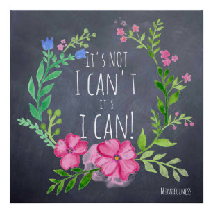 Its NOT I CAN'T its I CAN - Mindfulness Motivation Poster