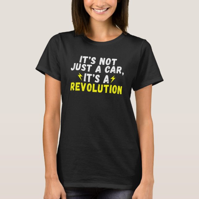 Its not just a Car its a Revolution EV Electric Ve T-Shirt (Front)