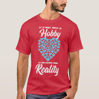 Its Not Just A Hobby Its My Escape From Reality T-Shirt