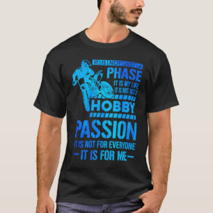 It's Not Just A Phase It's A Life Hobby Dirt Biker T-Shirt