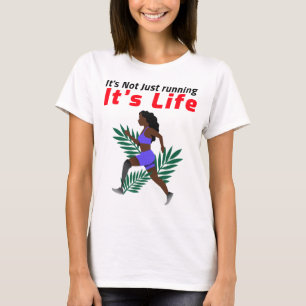 Its Not Just Running Its Life T-Shirt