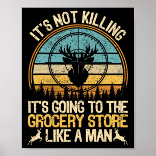 It's Not Killing Its Going To The Grocery Store Li Poster