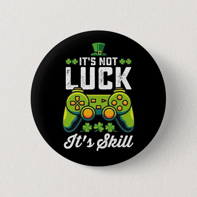 It's Not Luck It's Skill Gaming St Patrick's Day 6 Cm Round Badge (Front)