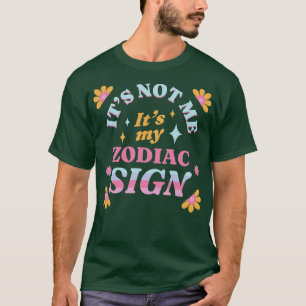Its Not Me Its My Zodiac Sign Astrology Cosmos Tar T-Shirt
