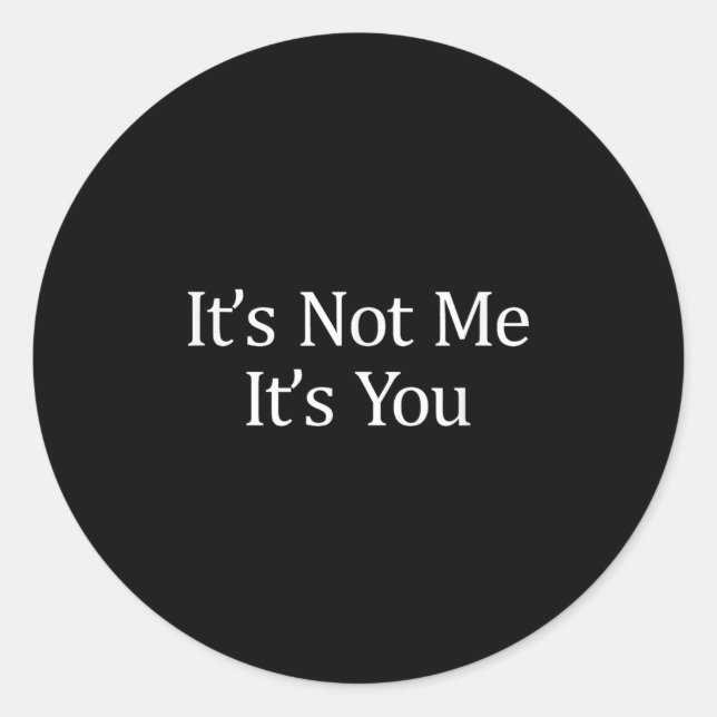 It's Not Me - It's You -  Classic Round Sticker (Front)