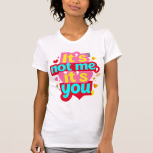 It's Not Me It's You Funny Anti Valentine Graphic T-Shirt