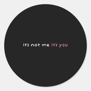 It's Not Me It's You Nk Pastel Cute Dark Humor Fun Classic Round Sticker