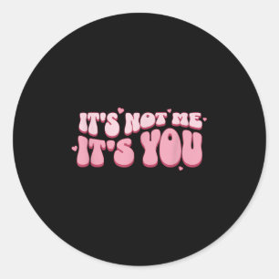 It's Not Me It's You Nk Pastel Cute Dark Humor Fun Classic Round Sticker